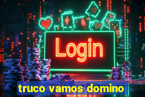 truco vamos domino